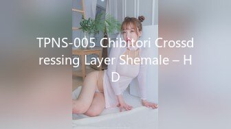 TPNS-005 Chibitori Crossdressing Layer Shemale – HD