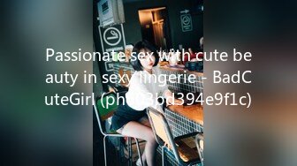 Passionate sex with cute beauty in sexy lingerie - BadCuteGirl (ph603bd394e9f1c)