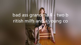 bad ass grandma 4 - two british milfs and a young coc