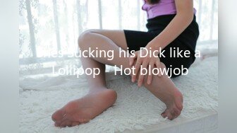 Shes Sucking his Dick like a Lollipop - Hot blowjob